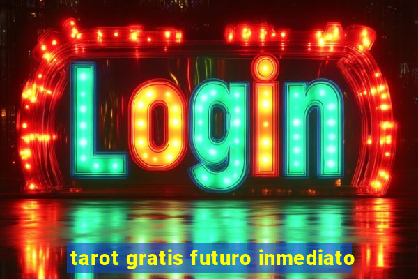 tarot gratis futuro inmediato